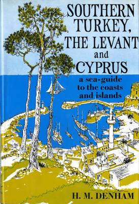 Southern Turkey, the Levant and Cyprus - H. M. Denham