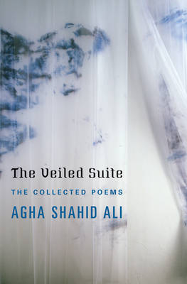 The Veiled Suite - Agha Shahid Ali