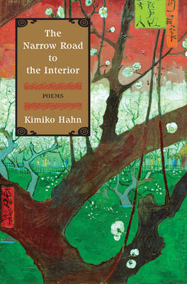 The Narrow Road to the Interior - Kimiko Hahn