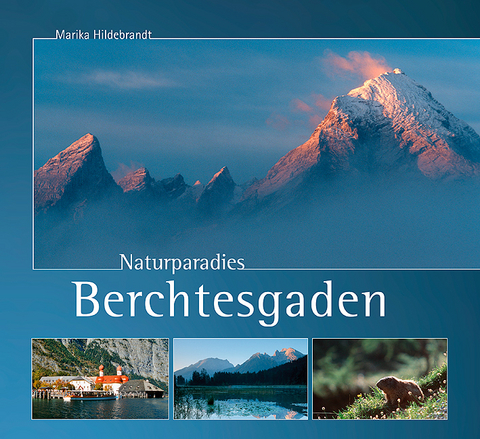 Naturparadies Berchtesgaden - Marika Hildebrandt, Bernd Wißner