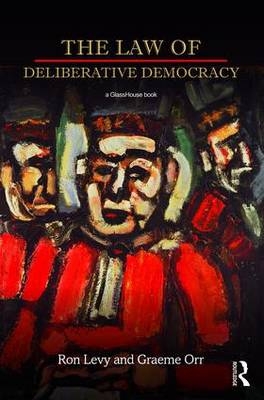 Law of Deliberative Democracy -  Ron Levy,  Graeme Orr