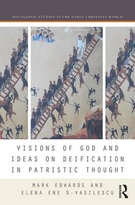 Visions of God and Ideas on Deification in Patristic Thought - 