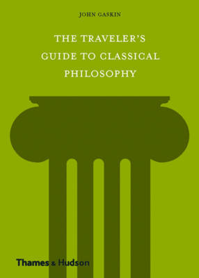 The Traveler's Guide to Classical Philosophy - John Gaskin