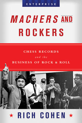 Machers and Rockers - Rich Cohen