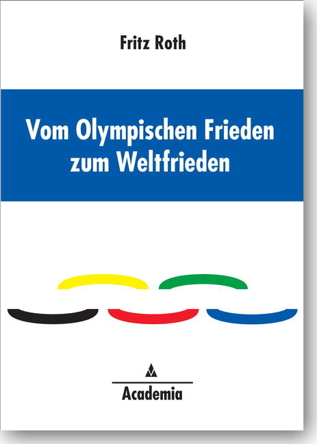 Vom Olympischen Frieden zum Weltfrieden - Fritz Roth