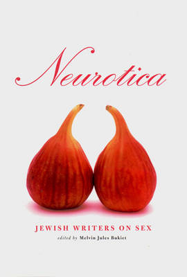 Neurotica: Jewish Writers on Sex - Melvin Jules Bukiet