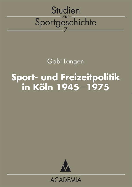 Sport- und Freizeitpolitik in Köln 1945-1975 - Gabi Langen