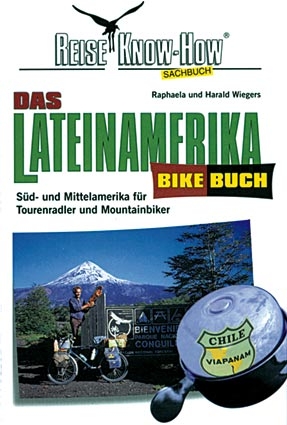 Das Lateinamerika BikeBuch - Raphaela Wiegers, Harald Wiegers