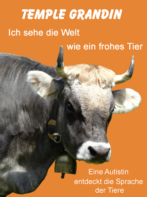 Ich sehe die Welt wie ein frohes Tier. - Temple Grandin, Catherine Johnson