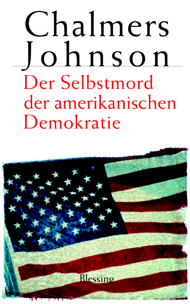 Der Selbstmord der amerikanischen Demokratie - Chalmers Johnson