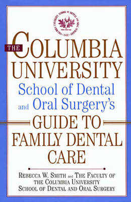 The Columbia University School of Dental and Oral Surgery's Guide to Family Dental Care - R. Smith