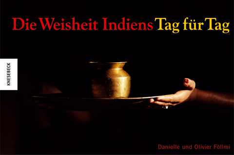 Die Weisheit Indiens -  Tag für Tag - Danielle Föllmi, Olivier Föllmi