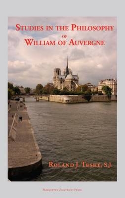 Studies in the Philosophy of William of Auvergne - Roland J. S.J. Teske