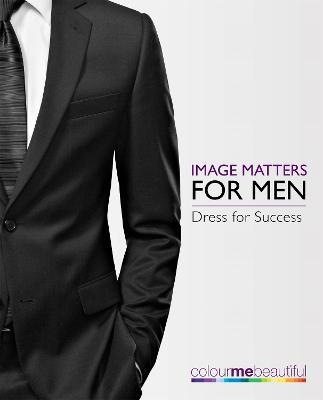 Colour Me Beautiful Image Matters for Men - Veronique Henderson, Pat Henshaw