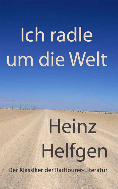 Ich radle um die Welt - Heinz Helfgen