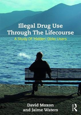 Illegal Drug Use Through The Lifecourse -  David Moxon,  Jaime Waters