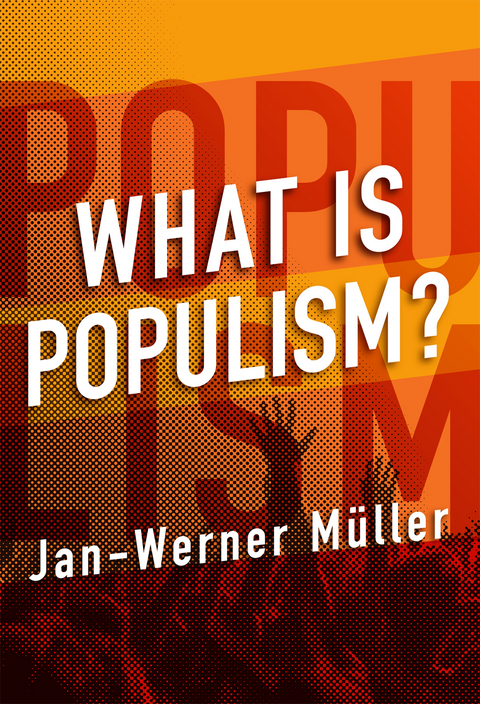 What Is Populism? - Jan-Werner Muller, Jan-Werner Müller