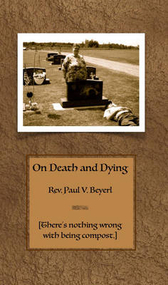 On Death and Dying - Rev. Paul V. Beyerl