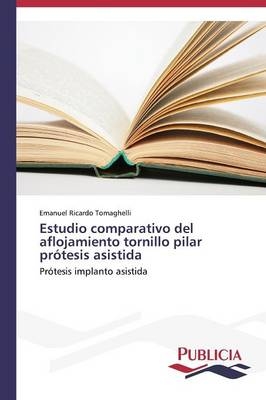 Estudio comparativo del aflojamiento tornillo pilar prótesis asistida - Emanuel Ricardo Tomaghelli