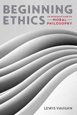 Beginning Ethics - Lewis Vaughn