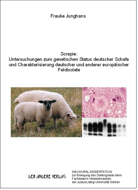 Scrapie: Untersuchungen zum genetischen Status deutscher Schafe und Charakterisierung deutscher und anderer europäischer Feldisolate - Frauke Junghans