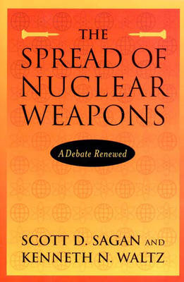 The Spread of Nuclear Weapons - Kenneth N. Waltz, Scott D. Sagan