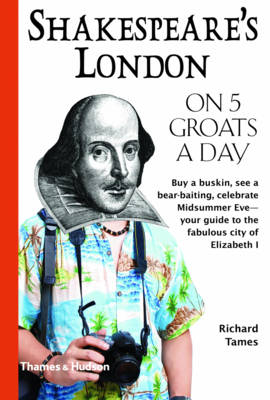 Shakespeare's London on Five Groats a Day - Richard Tames