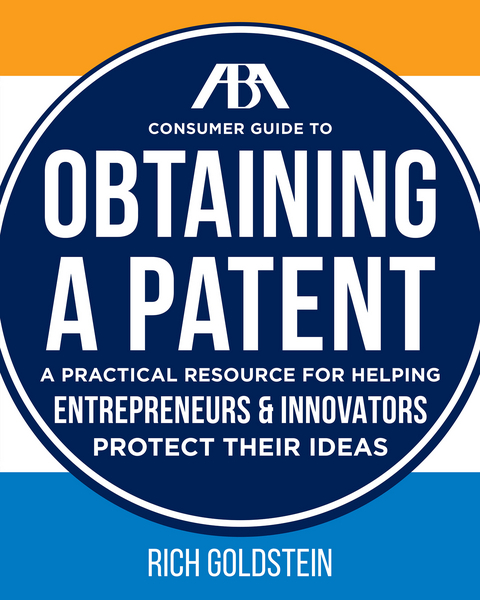 The ABA Consumer Guide to Obtaining a Patent - Richard W. Goldstein