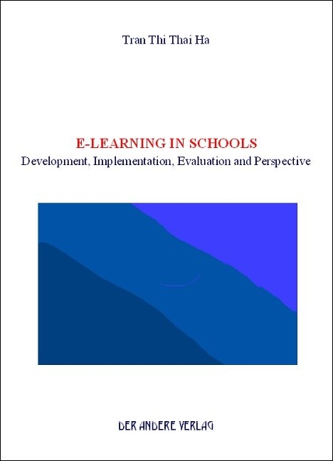 E-Learning in Schools - Development, Implementation, Evaluation and Perspective - Thi Thai Ha Tran