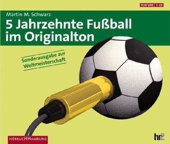 5 Jahrzehnte Fussball im Originalton - 