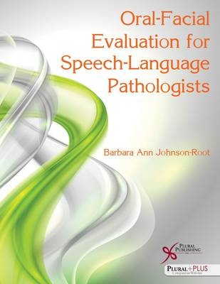 Oral-Facial Evaluation for Speech-Language Pathologists - Barbara Ann Johnson-Root