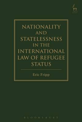 Nationality and Statelessness in the International Law of Refugee Status -  Eric Fripp