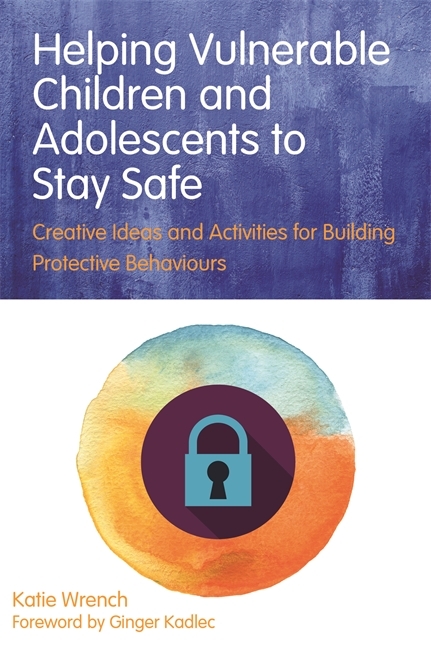 Helping Vulnerable Children and Adolescents to Stay Safe -  Katie Wrench