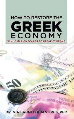 How To Restore The Greek Economy - Dr Niaz Ahmed Khan F R C S