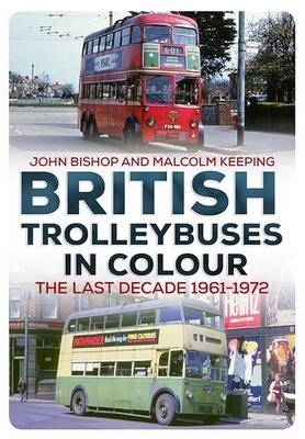 British Trolleybuses in Colour - John Bishop