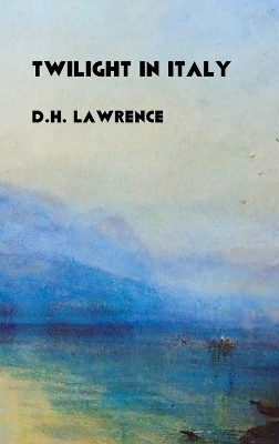 Twilight in Italy - D. H. Lawrence