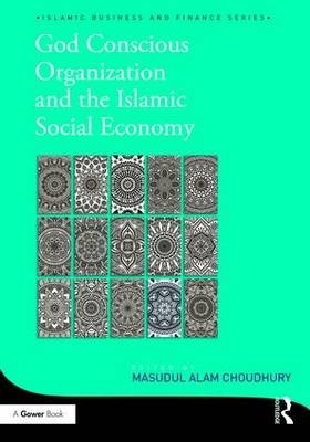 God-Conscious Organization and the Islamic Social Economy -  Masudul Alam Choudhury