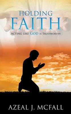 Holding Faith - Azeal J McFall