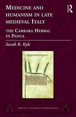 Medicine and Humanism in Late Medieval Italy -  Sarah R. Kyle