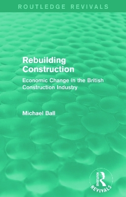 Rebuilding Construction (Routledge Revivals) - Michael Ball