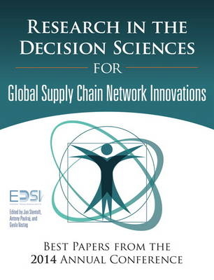 Research in the Decision Sciences for Innovations in Global Supply Chain Networks -  European Decision Sciences Institute, Jan Stentoft, Antony Paulraj, Gyula Vastag