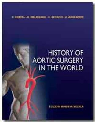 History of Aortic Surgery in the World - Roberto Chiesa, Germano Melissano, Carlo Setacci