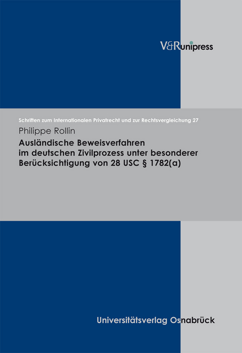 Ausländische Beweisverfahren im deutschen Zivilprozess unter besonderer Berücksichtigung von 28 USC § 1782(a) - Philippe Rollin