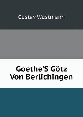 Goethe'S Götz Von Berlichingen - Gustav Wustmann