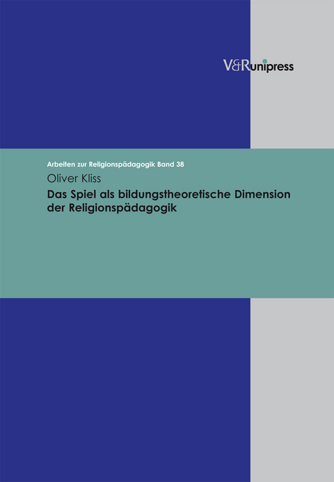 Das Spiel als bildungstheoretische Dimension der Religionspädagogik - Oliver Kliss