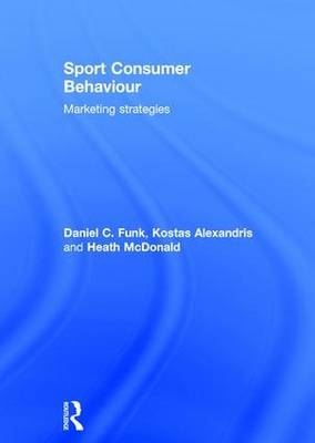 Sport Consumer Behaviour -  Kostas Alexandris,  Daniel C. Funk,  Heath McDonald