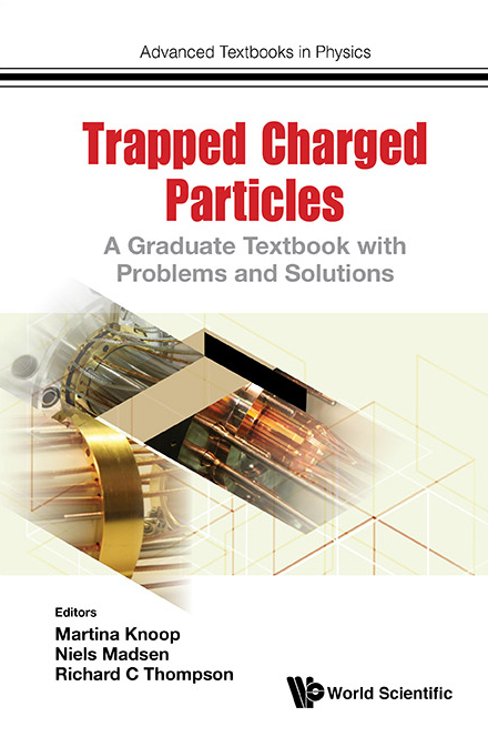 Trapped Charged Particles: A Graduate Textbook With Problems And Solutions - 