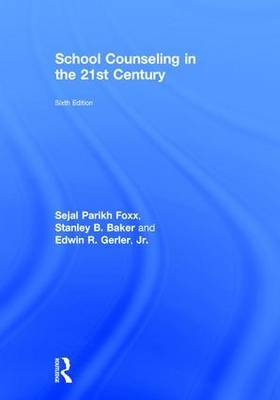 School Counseling in the 21st Century -  Stanley B. Baker,  Jr. Edwin R. Gerler,  Sejal Parikh Foxx