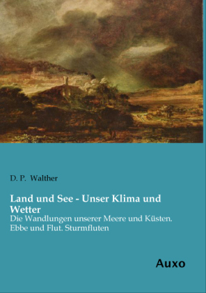 Land und See - Unser Klima und Wetter - D. P. Walther