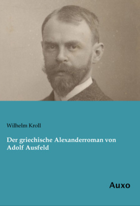 Der griechische Alexanderroman von Adolf Ausfeld - Wilhelm Kroll